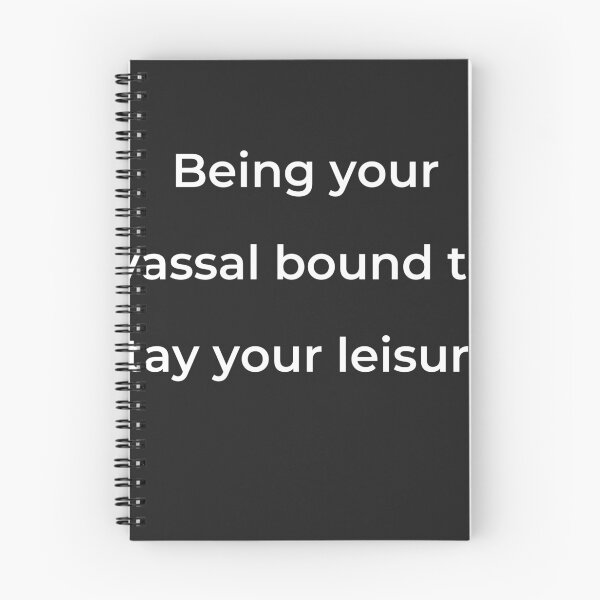 Item preview, “Being your vassal bound to stay your leisure!” - print white designed and sold by ariksworld.