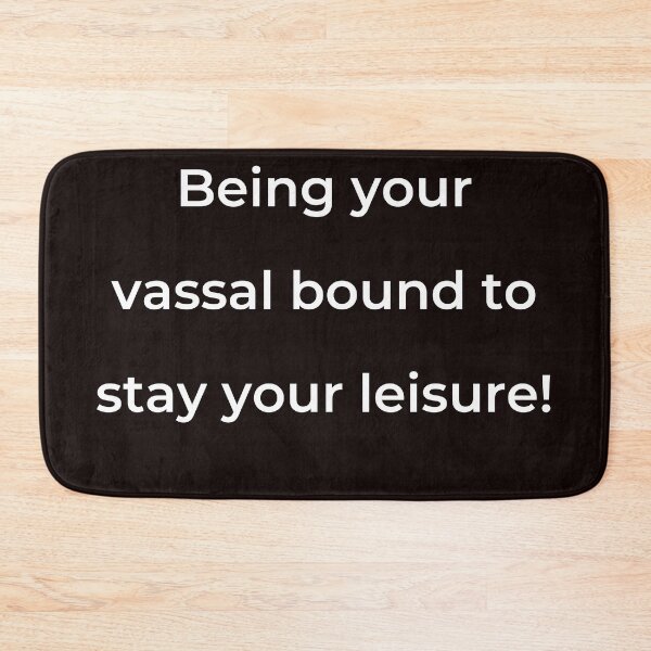 Item preview, “Being your vassal bound to stay your leisure!” - print white designed and sold by ariksworld.