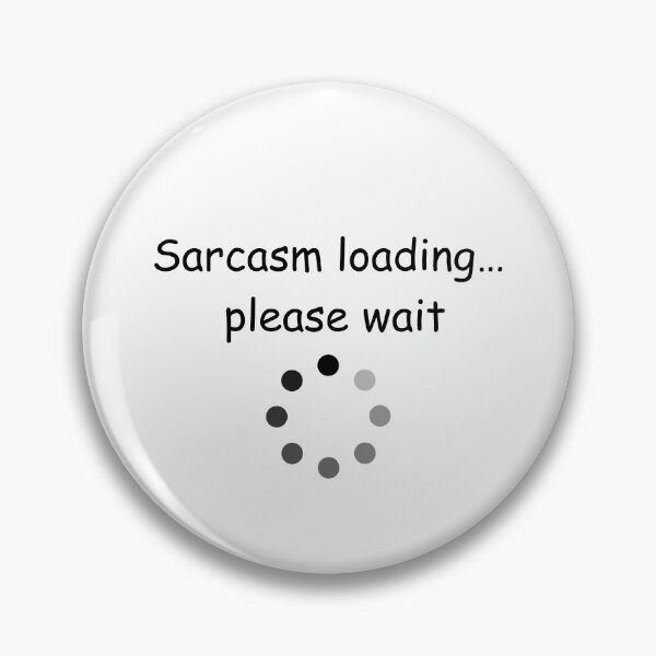 Item preview, Sarcasm Loading Please Wait Funny Tech Humor designed and sold by Rehnair.