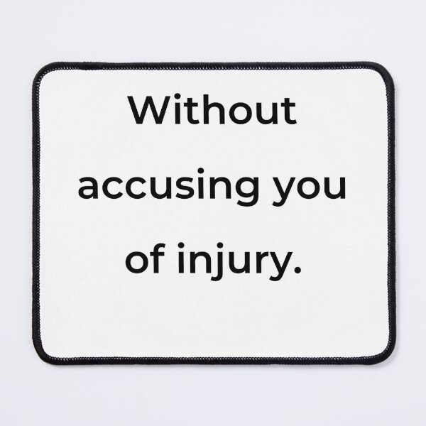 Item preview, “Without accusing you of injury.” - print black designed and sold by ariksworld.