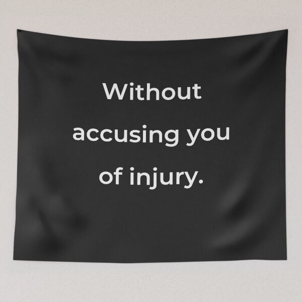 Item preview, “Without accusing you of injury.” - print white designed and sold by ariksworld.