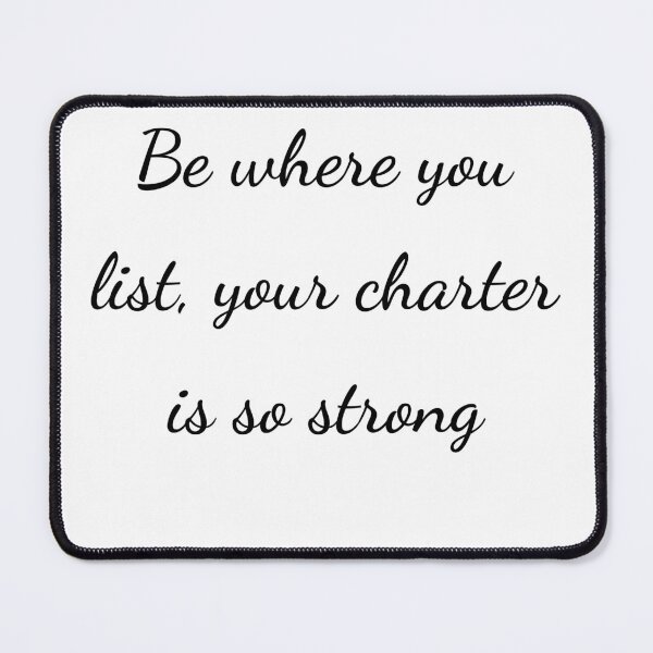 Item preview, “Be where you list, your charter is so strong” - handwriting black designed and sold by ariksworld.