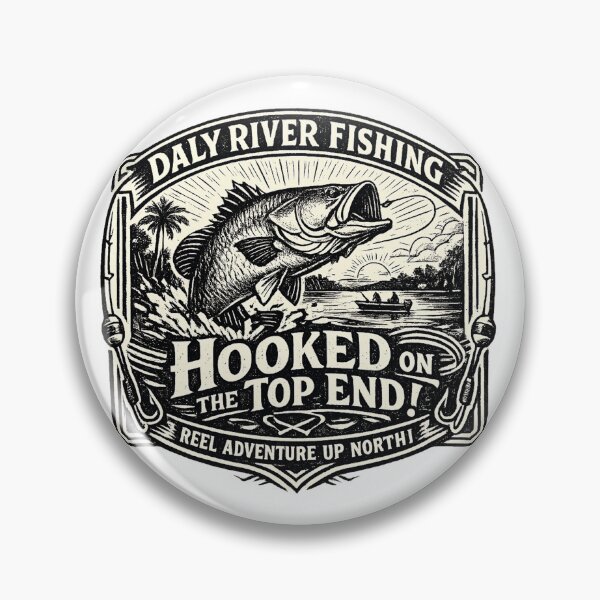 Item preview, Daly River Fishing Hooked On The Top End Fishing Crew Fishing Pun Badge designed and sold by Yellowriversss.