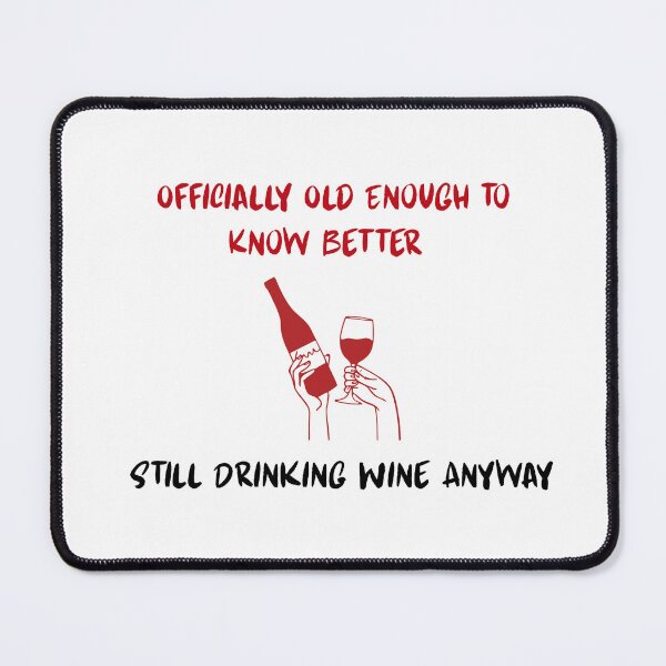 Item preview, Officially Old Enough to Know Better Still Drinking Wine Anyway | Funny Birthday Wine Shirt designed and sold by luckyhue.