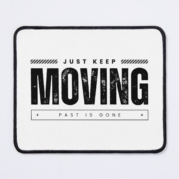 Item preview, Just Keep Moving Past Is Gone designed and sold by WaviStudio.