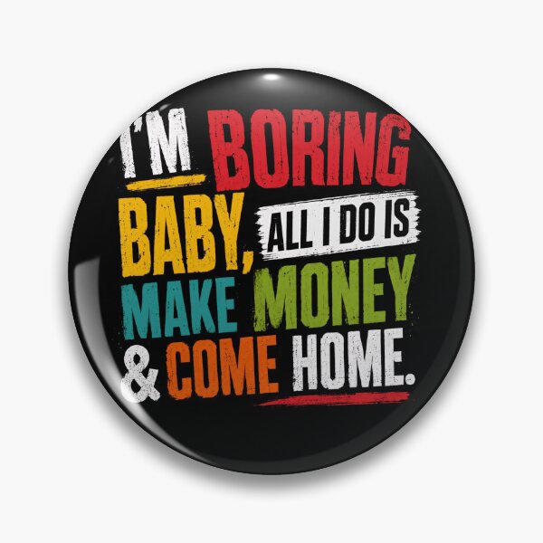 Item preview, I'm Boring Baby, All I Do Is Make Money & Come Home Sarcastic Work Life designed and sold by JonesFlora2025.