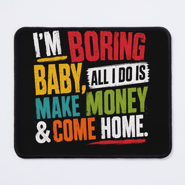Item preview, I'm Boring Baby, All I Do Is Make Money & Come Home Sarcastic Work Life designed and sold by JonesFlora2025.