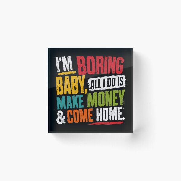 Item preview, I'm Boring Baby, All I Do Is Make Money & Come Home Sarcastic Work Life designed and sold by JonesFlora2025.