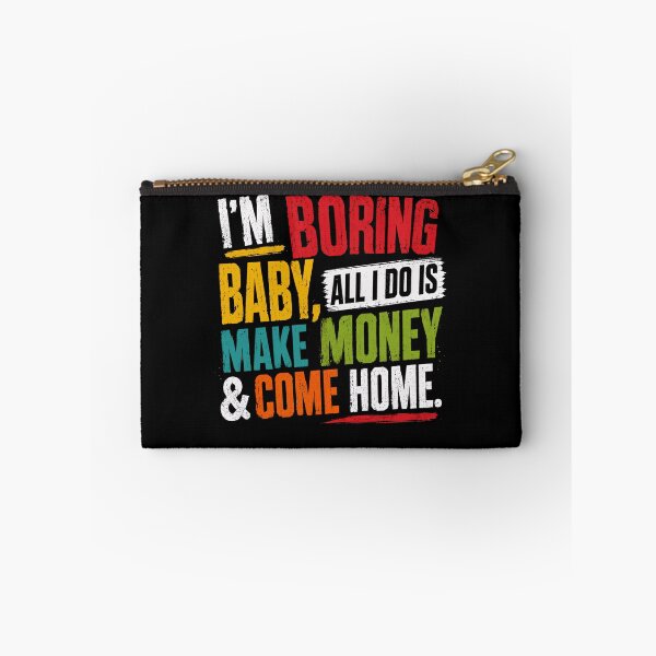 Item preview, I'm Boring Baby, All I Do Is Make Money & Come Home Sarcastic Work Life designed and sold by JonesFlora2025.