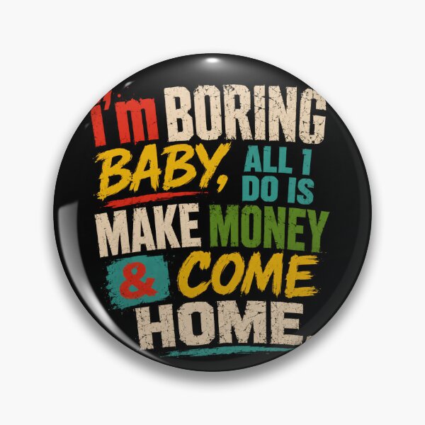 Item preview, I'm Boring Baby, All I Do Is Make Money & Come Home Work Ethic Financial Freedom Homebody Lifestyle designed and sold by JonesFlora2025.