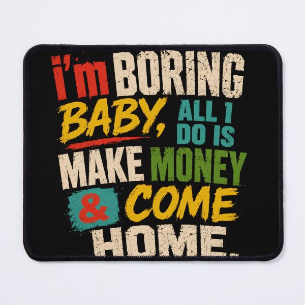 Item preview, I'm Boring Baby, All I Do Is Make Money & Come Home Work Ethic Financial Freedom Homebody Lifestyle designed and sold by JonesFlora2025.