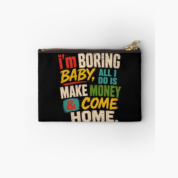 Item preview, I'm Boring Baby, All I Do Is Make Money & Come Home Work Ethic Financial Freedom Homebody Lifestyle designed and sold by JonesFlora2025.