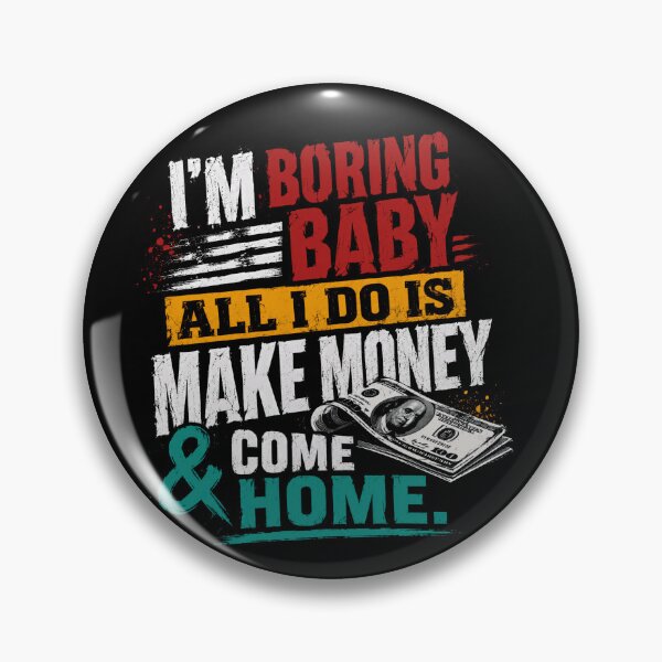 Item preview, I'm Boring Baby All I Do Is Make Money & Come Home Entrepreneur Investor Wealth designed and sold by JonesFlora2025.