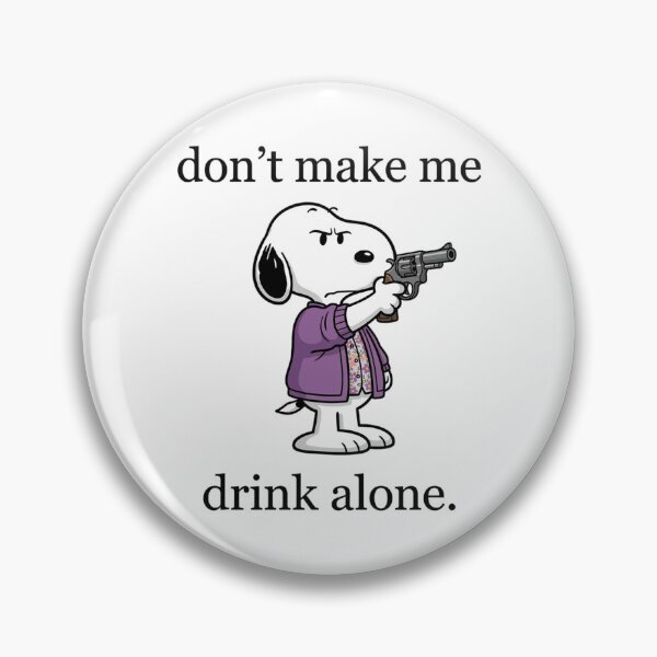 Item preview, Snoopy Don't Make Me Drink Alone Funny designed and sold by DamianRoy88.