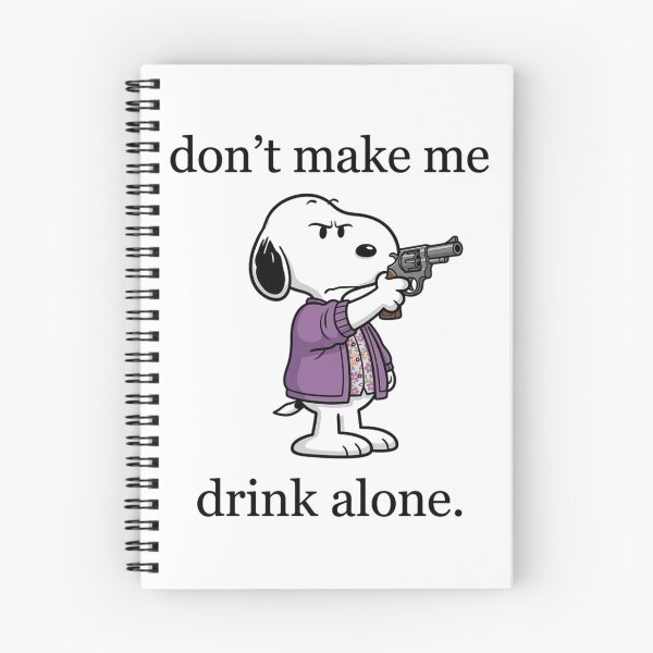Item preview, Snoopy Don't Make Me Drink Alone Funny designed and sold by DamianRoy88.