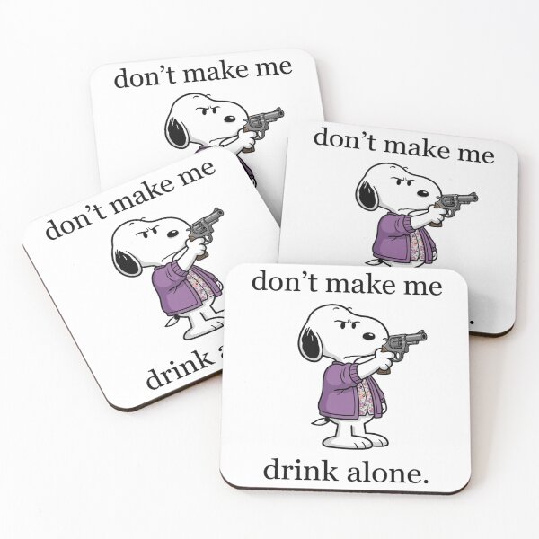 Item preview, Snoopy Don't Make Me Drink Alone Funny designed and sold by DamianRoy88.