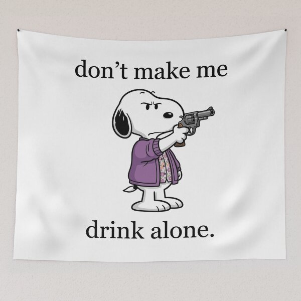 Item preview, Snoopy Don't Make Me Drink Alone Funny designed and sold by DamianRoy88.