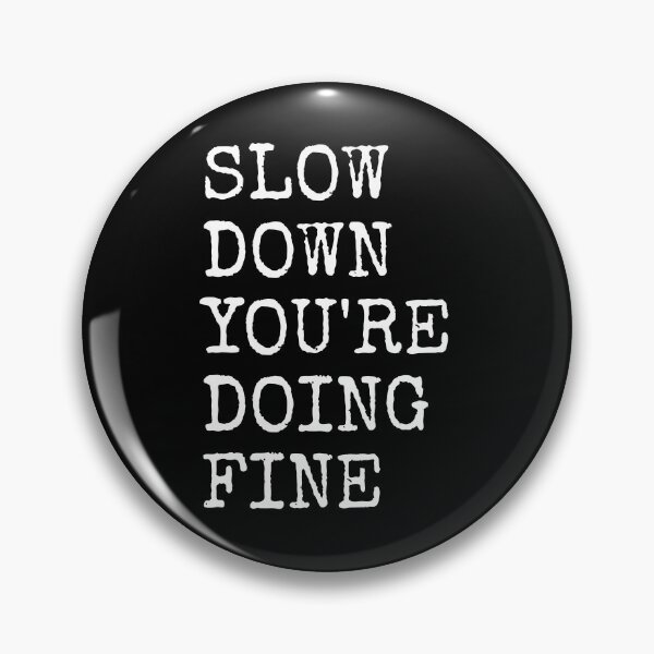 Item preview, Slow Down You're Doing Fine designed and sold by PublicArtDesign.