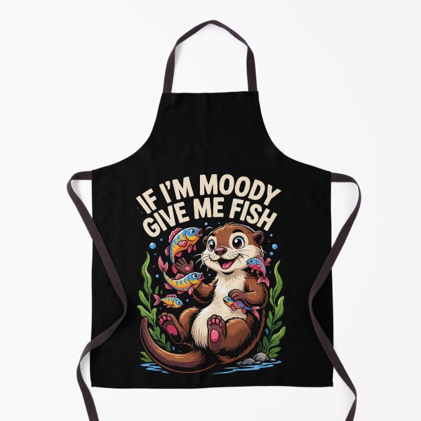 Item preview, If Im Moody Give Me Fish Cute Otter Funny Fish Lover Humor designed and sold by yoddel.