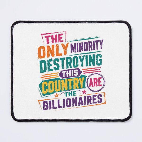 Item preview, The Only Minority Destroying This Country Are The Billionaires Anti-Billionaire Wealth Inequality Political Statement designed and sold by SkeletonsDanger.