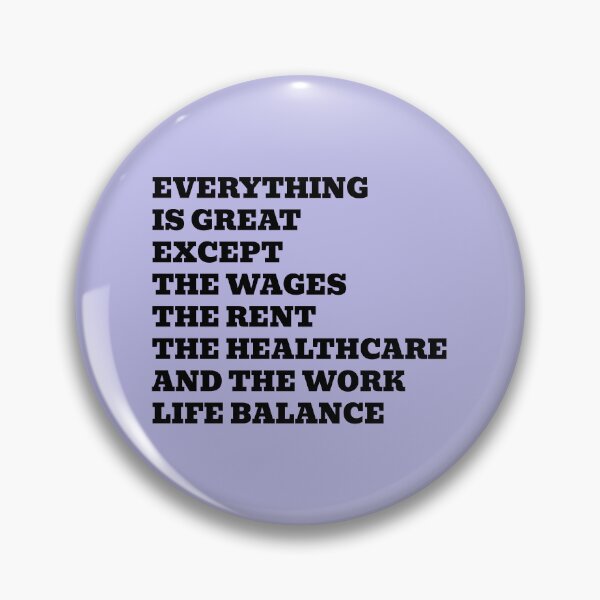 Item preview, Everything Is Great Except The Wages The Rent The Healthcare And The Work Life Balance designed and sold by WakeNBake-Tees.