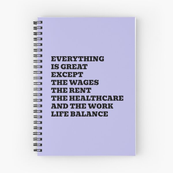 Item preview, Everything Is Great Except The Wages The Rent The Healthcare And The Work Life Balance designed and sold by WakeNBake-Tees.