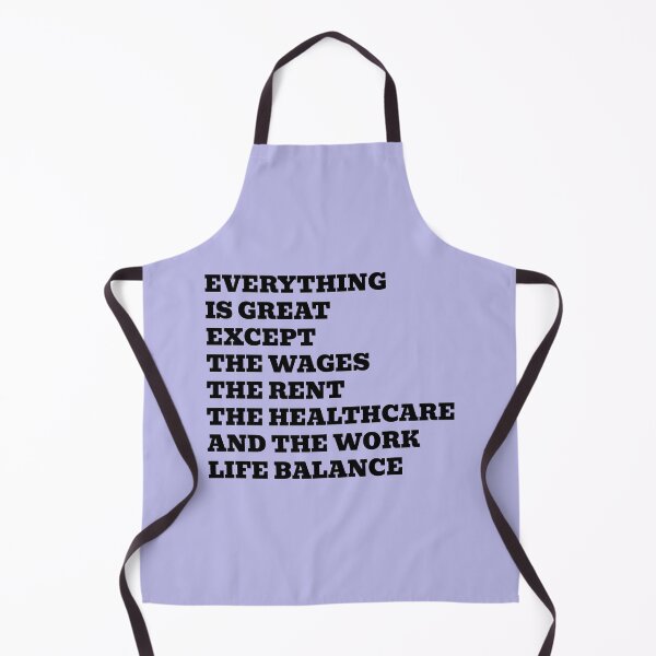 Item preview, Everything Is Great Except The Wages The Rent The Healthcare And The Work Life Balance designed and sold by WakeNBake-Tees.