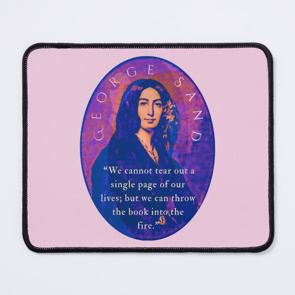 Item preview, George Sand quote: We cannot tear out a single page of our lives; but we can throw the book into the fire. designed and sold by artbleed.