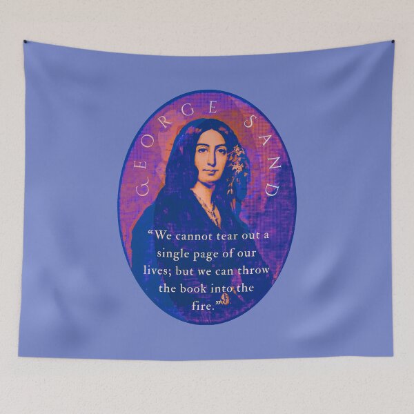 Item preview, George Sand quote:  We cannot tear out a single page of our lives; but we can throw the book into the fire. designed and sold by artbleed.