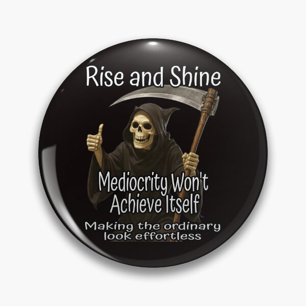 Item preview, Rise and Shine Mediocrity Won't Achieve Itself Funny Grim Reaper Sarcastic Design designed and sold by A-T-H.