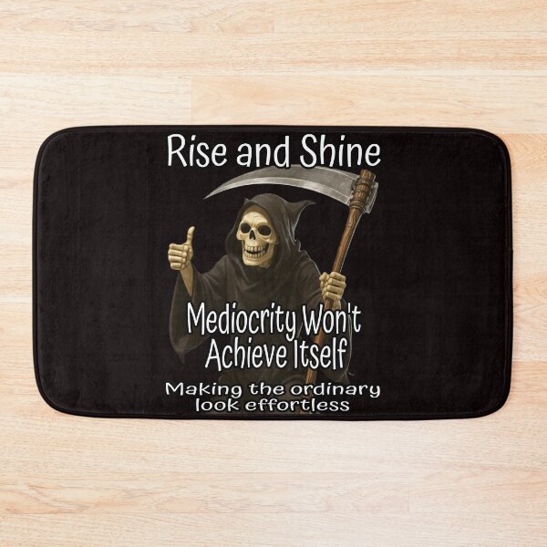 Item preview, Rise and Shine Mediocrity Won't Achieve Itself Funny Grim Reaper Sarcastic Design designed and sold by A-T-H.