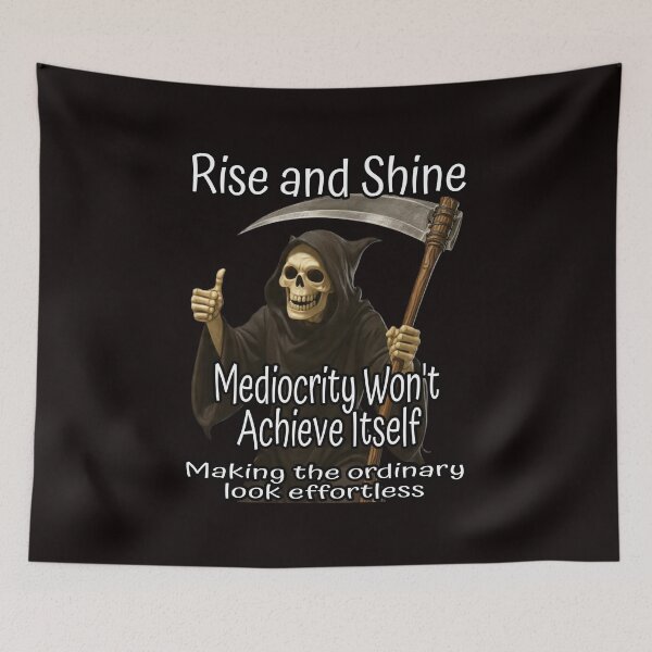 Item preview, Rise and Shine Mediocrity Won't Achieve Itself Funny Grim Reaper Sarcastic Design designed and sold by A-T-H.