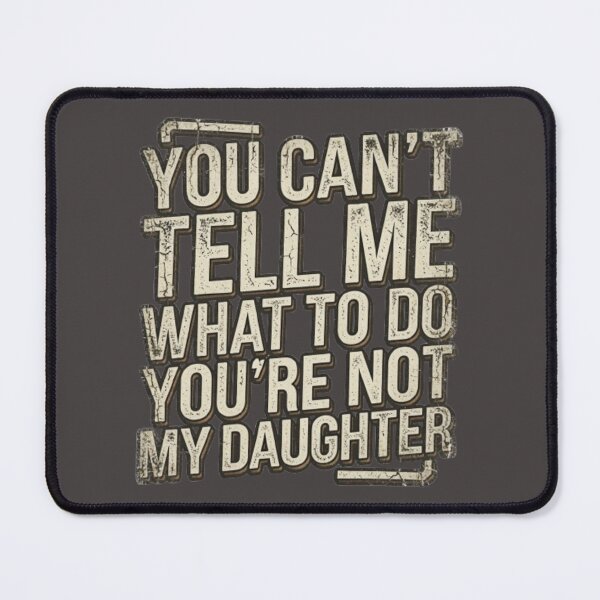 Item preview, You Can't Tell Me What To Do You're Not My Daughter – Funny Dad Joke Typography designed and sold by RaresS.