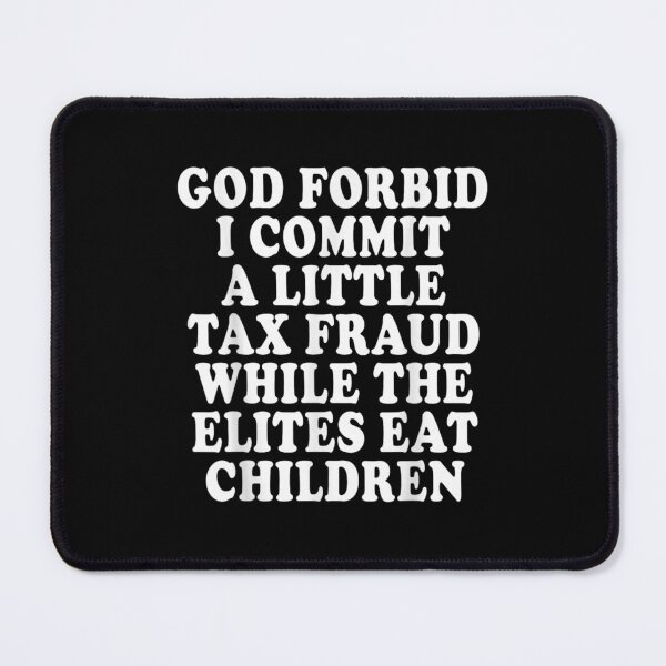 Item preview, God Forbid I Commit A Little Tax Fraud While The Elites Eat designed and sold by peachlovey.