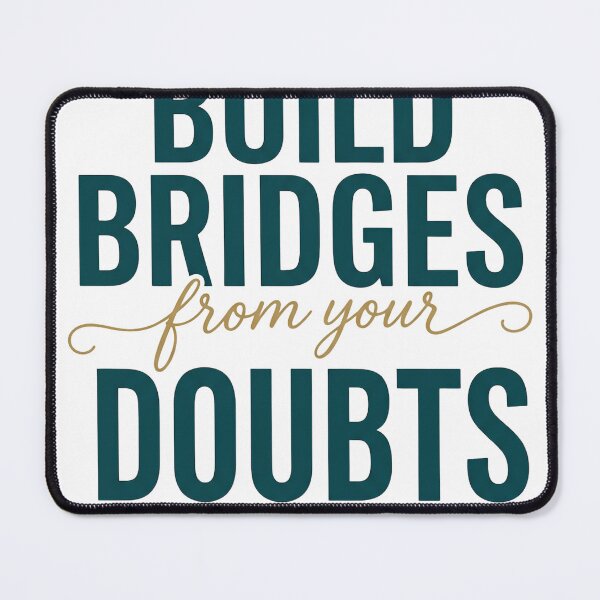 Item preview, Build Bridges From Your Doubts Motivational Quote designed and sold by CH-4TEE.