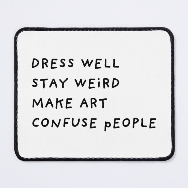 Item preview, DRESS WELL STAY WEIRD MAKE ART CONFUSE PEOPLE designed and sold by abstractsmile.