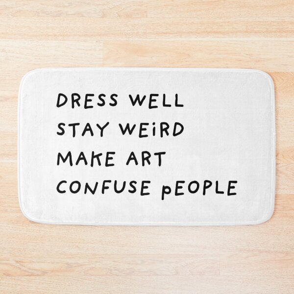 Item preview, DRESS WELL STAY WEIRD MAKE ART CONFUSE PEOPLE designed and sold by abstractsmile.