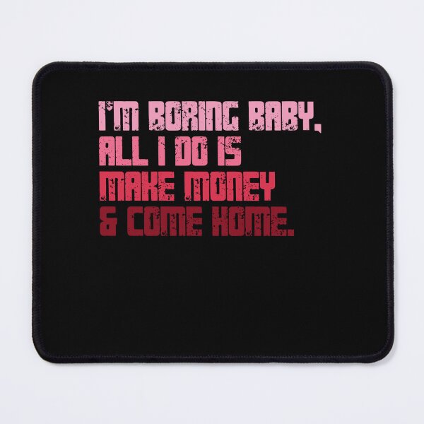 Item preview, I'm Boring Baby. All I Do Is Make Money & Come Home. Work Ethic Homebody Lifestyle designed and sold by RetroMini2026.
