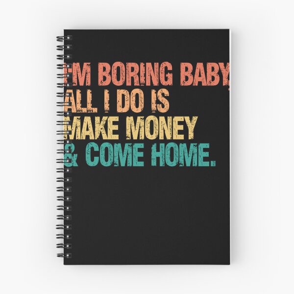 Item preview, I'm Boring Baby, All I Do Is Make Money & Come Home Financial Entrepreneur Money Maker Homebody designed and sold by RetroMini2026.
