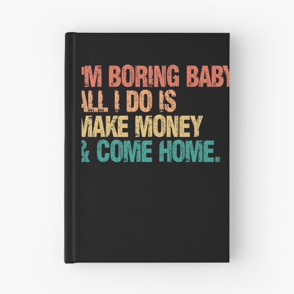 Item preview, I'm Boring Baby, All I Do Is Make Money & Come Home Financial Entrepreneur Money Maker Homebody designed and sold by RetroMini2026.