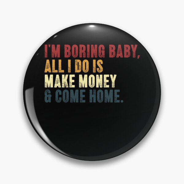 Item preview, I'm Boring Baby, All I Do Is Make Money & Come Home Entrepreneur Finance Investor designed and sold by RetroMini2026.