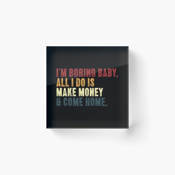 Item preview, I'm Boring Baby, All I Do Is Make Money & Come Home Entrepreneur Finance Investor designed and sold by RetroMini2026.