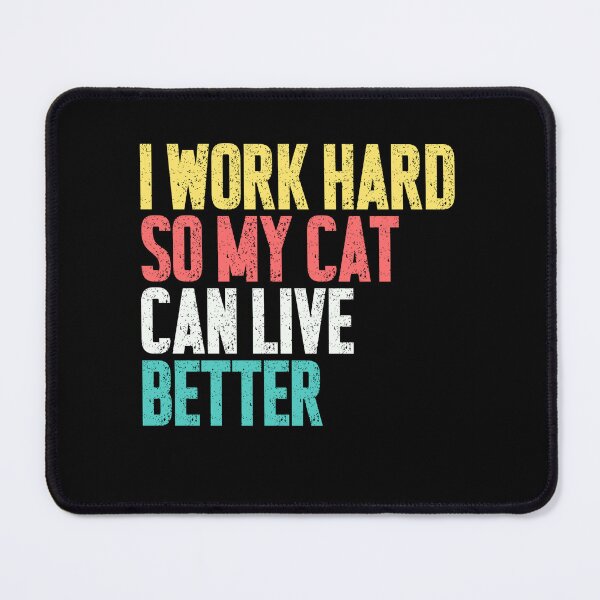 Item preview, I Work Hard So My Cat Can Live Better Cat Owner Pet Lover Feline Parent Humor designed and sold by RetroMini2026.
