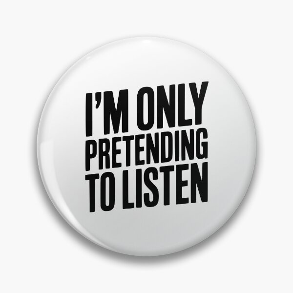 Item preview, I'm Only Pretending To Listen designed and sold by Frank Ring.
