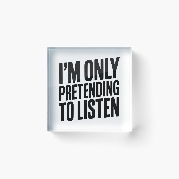 Item preview, I'm Only Pretending To Listen designed and sold by Frank Ring.