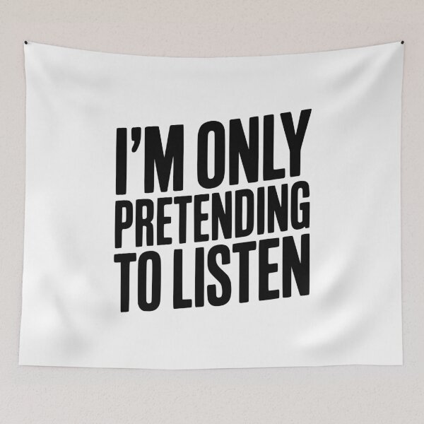 Item preview, I'm Only Pretending To Listen designed and sold by Frank Ring.
