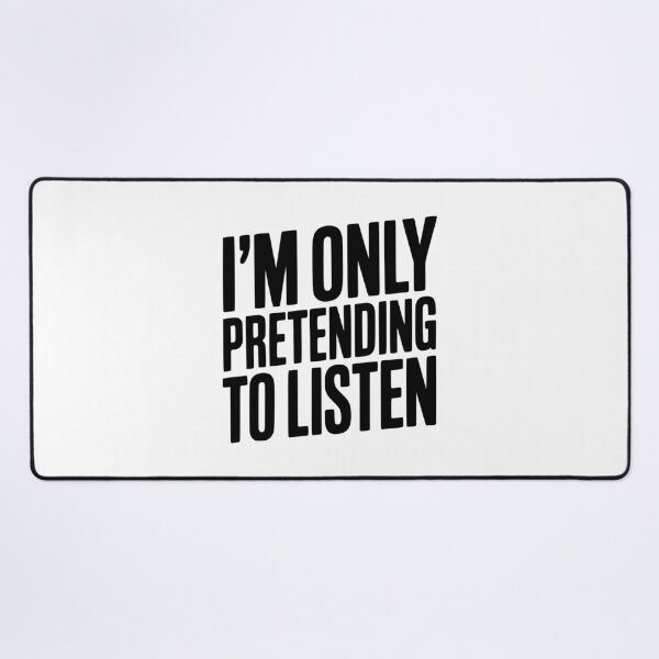 Item preview, I'm Only Pretending To Listen designed and sold by Frank Ring.
