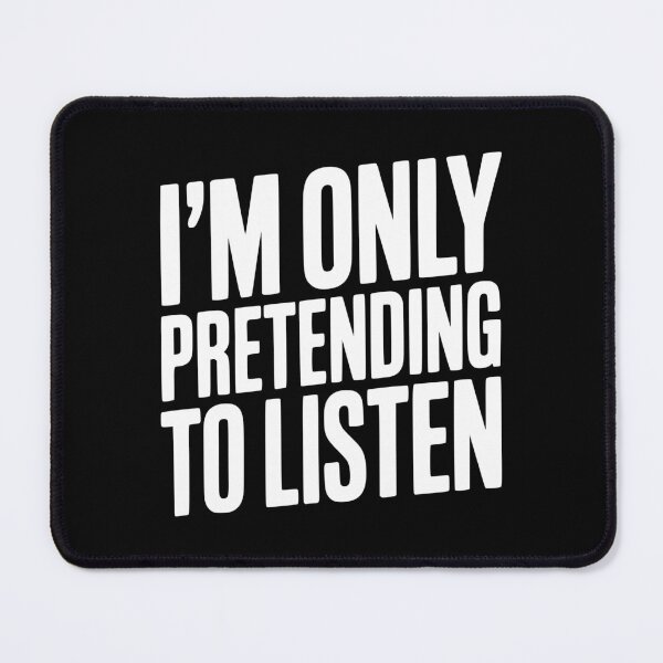Item preview, I'm Only Pretending To Listen designed and sold by Frank Ring.