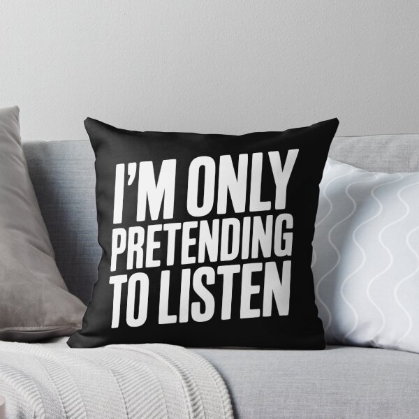 Item preview, I'm Only Pretending To Listen designed and sold by Frank Ring.