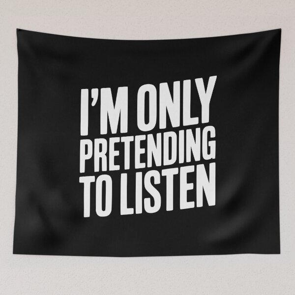 Item preview, I'm Only Pretending To Listen designed and sold by Frank Ring.
